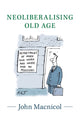 Book cover of: Neoliberalising Old Age. By: John Macnicol