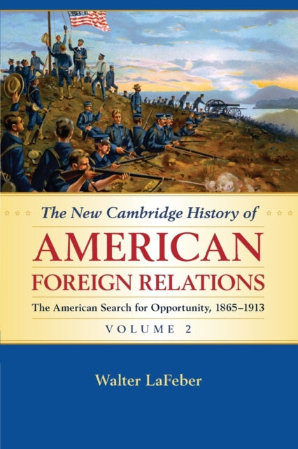 Book cover of: New Cambridge History of American Foreign Relations: Volume 2, The American Search for Opportunity, 1865–1913. By: Walter LaFeber