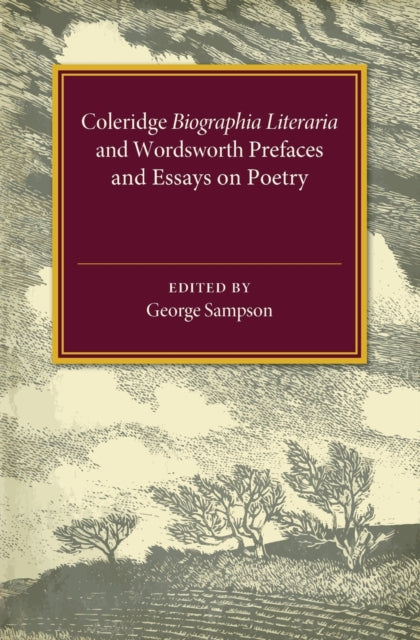 Coleridge Biographia Literaria Chapters I–IV, XIV–XXII, Wordsworth Prefaces and Essays on Poetry 1800–1815