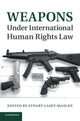 Book cover of: Weapons under International Human Rights Law. By: Stuart Casey-Maslen