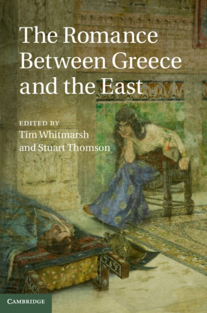 Book cover of: Romance between Greece and the East. By: Tim Whitmarsh