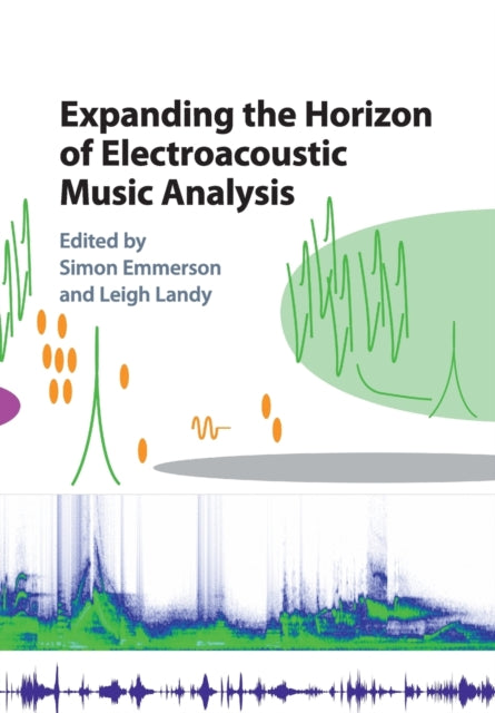 Book cover of: Expanding the Horizon of Electroacoustic Music Analysis