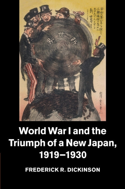 Book cover of: World War I and the Triumph of a New Japan, 1919–1930. By: Frederick R. Dickinson