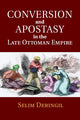 Book cover of: Conversion and Apostasy in the Late Ottoman Empire. By: Selim Deringil