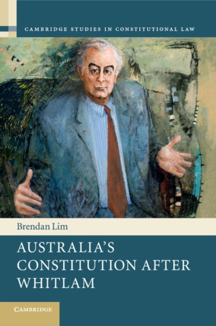 Book cover of: Australia's Constitution after Whitlam. By: Brendan Lim