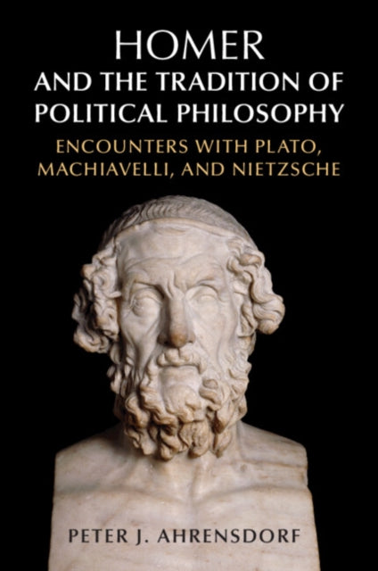 Book cover of: Homer and the Tradition of Political Philosophy. By: Peter J. Ahrensdorf