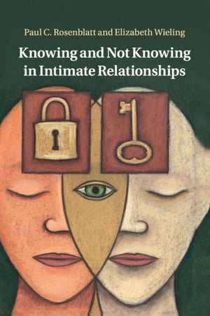 Knowing and Not Knowing in Intimate Relationships