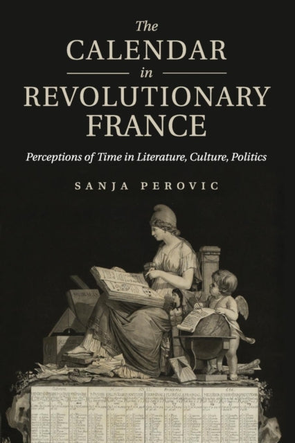 Book cover of: Calendar in Revolutionary France. By: Sanja Perovic