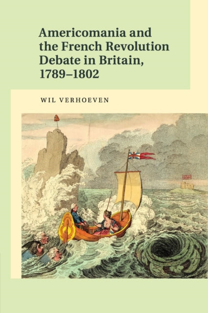 Book cover of: Americomania and the French Revolution Debate in Britain, 1789–1802. By: Wil Verhoeven
