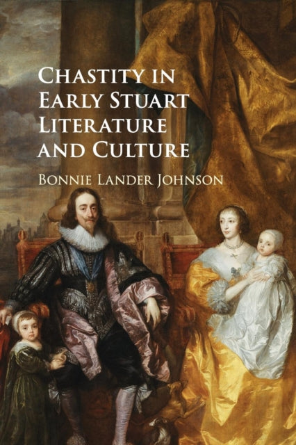 Book cover of: Chastity in Early Stuart Literature and Culture. By: Bonnie Lander Johnson
