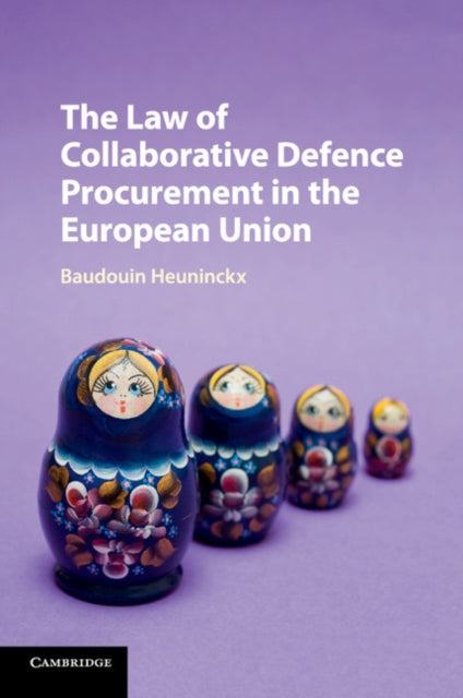 Book cover of: Law of Collaborative Defence Procurement in the European Union. By: Baudouin Heuninckx