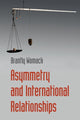 Book cover of: Asymmetry and International Relationships. By: Brantly Womack