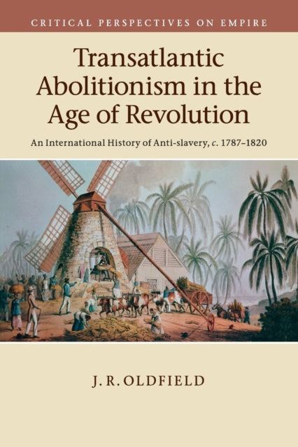 Book cover of: Transatlantic Abolitionism in the Age of Revolution. By: J. R. Oldfield