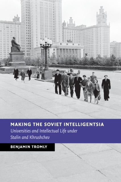 Book cover of: Making the Soviet Intelligentsia. By: Benjamin Tromly