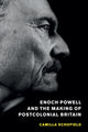 Book cover of: Enoch Powell and the Making of Postcolonial Britain. By: Camilla Schofield