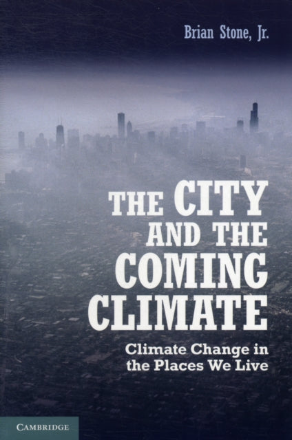 Book cover of: City and the Coming Climate. By: Stone, Brian Jr