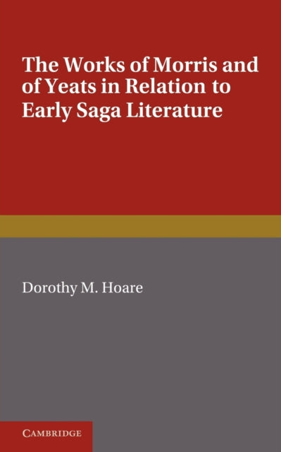 Book cover of: Works of Morris and Yeats in Relation to Early Saga Literature. By: Dorothy M. Hoare