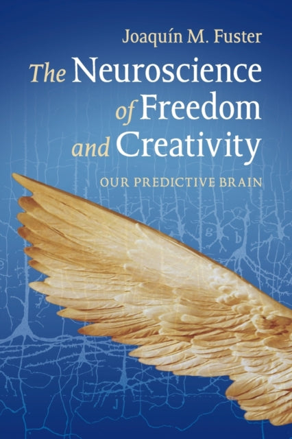 Book cover of: Neuroscience of Freedom and Creativity. By: Joaquín M. Fuster
