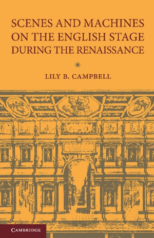 Scenes and Machines on the English Stage during the Renaissance