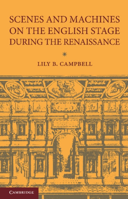 Book cover of: Scenes and Machines on the English Stage during the Renaissance. By: Lily B. Campbell