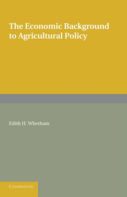 Book cover of: Economic Background to Agricultural Policy. By: Edith H. Whetham