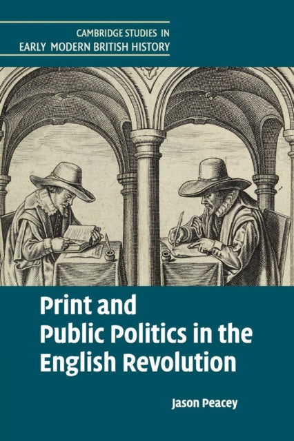 Book cover of: Print and Public Politics in the English Revolution. By: Jason Peacey
