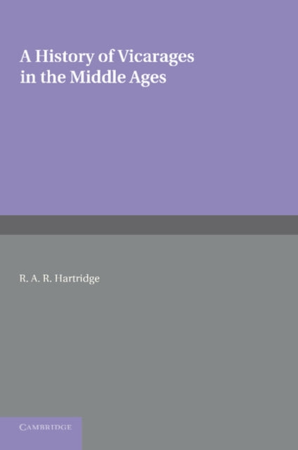 Book cover of: History of Vicarages in the Middle Ages. By: R. A. R. Hartridge
