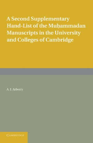 Second Supplementary Hand-list of the Muhammadan Manuscripts in the University and Colleges of Cambridge
