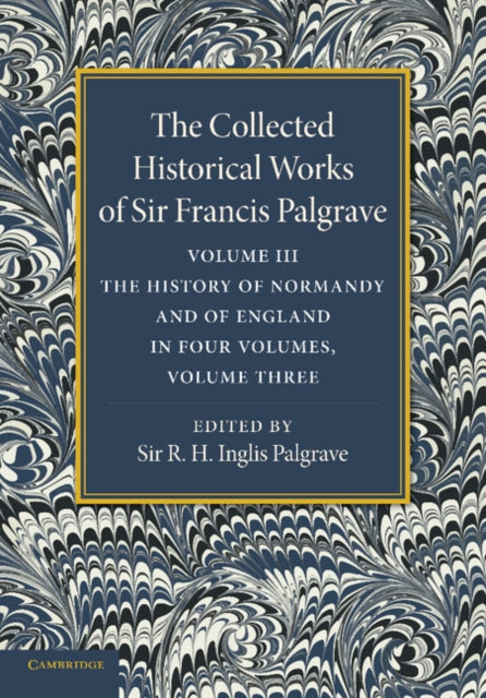 Book cover of: Collected Historical Works of Sir Francis Palgrave, K.H.: Volume 3. By: Francis Palgrave