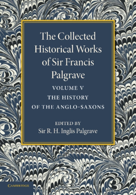 Book cover of: Collected Historical Works of Sir Francis Palgrave, K.H.: Volume 5. By: Sir Francis Palgrave K.H.