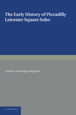 Early History of Piccadilly, Leicester Square, Soho and their Neighbourhood