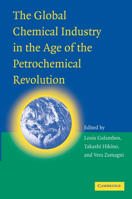 Book cover of: Global Chemical Industry in the Age of the Petrochemical Revolution. By: Louis Galambos