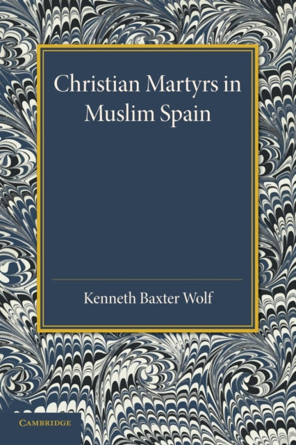 Book cover of: Christian Martyrs in Muslim Spain. By: Kenneth Baxter Wolf