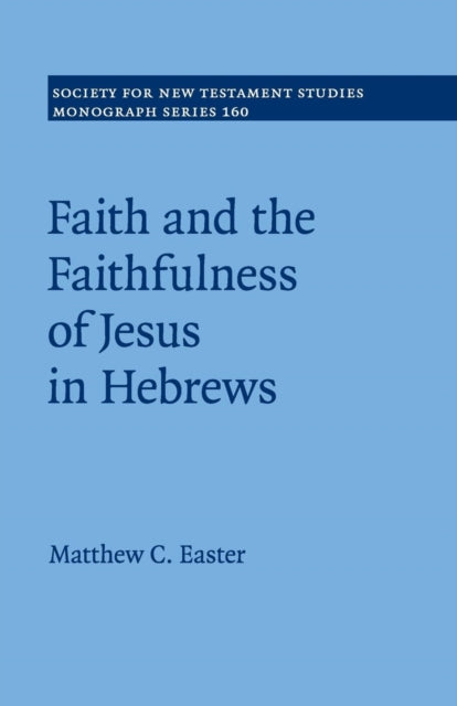Book cover of: Faith and the Faithfulness of Jesus in Hebrews. By: Matthew C. Easter