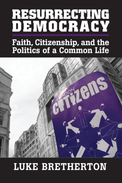 Book cover of: Resurrecting Democracy. By: Luke Bretherton