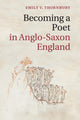 Book cover of: Becoming a Poet in Anglo-Saxon England. By: Emily V. Thornbury