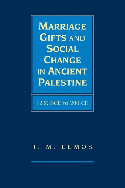Book cover of: Marriage Gifts and Social Change in Ancient Palestine. By: T. M. Lemos