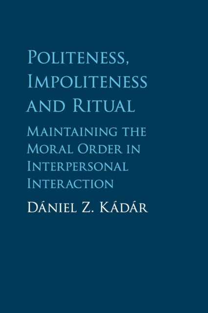 Book cover of: Politeness, Impoliteness and Ritual. By: Dániel Z. Kádár