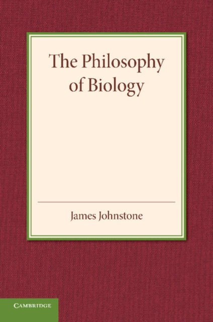 Book cover of: Philosophy of Biology. By: James Johnstone