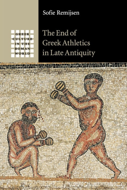 Book cover of: End of Greek Athletics in Late Antiquity. By: Sofie Remijsen