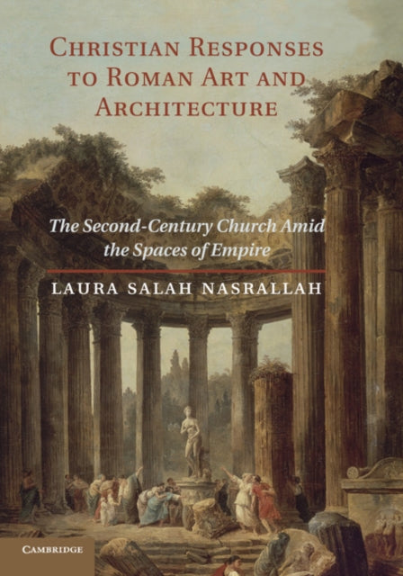 Book cover of: Christian Responses to Roman Art and Architecture. By: Laura Salah Nasrallah