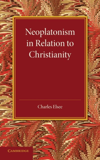 Book cover of: Neoplatonism in Relation to Christianity. By: Charles Elsee