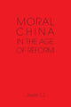 Book cover of: Moral China in the Age of Reform. By: Jiwei Ci