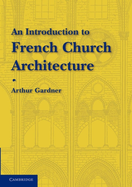 Book cover of: Introduction to French Church Architecture. By: Arthur Gardner