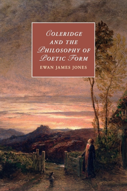 Book cover of: Coleridge and the Philosophy of Poetic Form. By: Ewan James Jones
