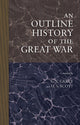 Book cover of: Outline History of the Great War. By: G. V. Carey