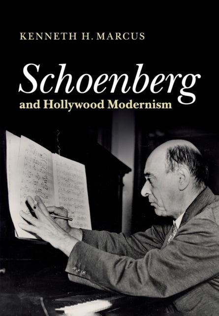 Book cover of: Schoenberg and Hollywood Modernism. By: Kenneth H. Marcus
