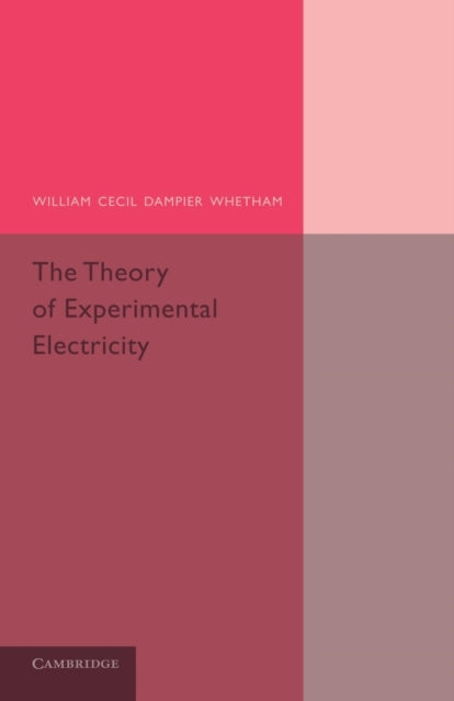 Book cover of: Theory of Experimental Electricity. By: William Cecil Dampier-Whetham