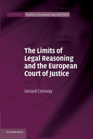 Limits of Legal Reasoning and the European Court of Justice