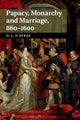 Book cover of: Papacy, Monarchy and Marriage 860–1600. By: David d'Avray